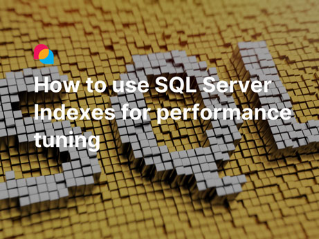 How to use SQL Server Indexes for performance tuning