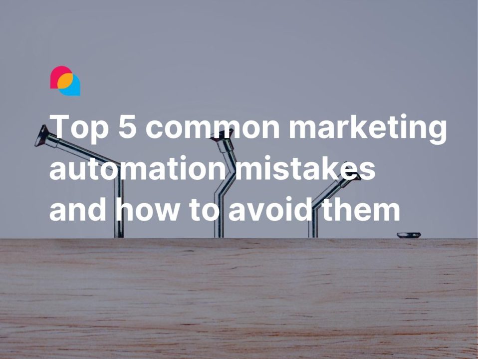 Top 5 marketing automation mistakes and how to avoid them