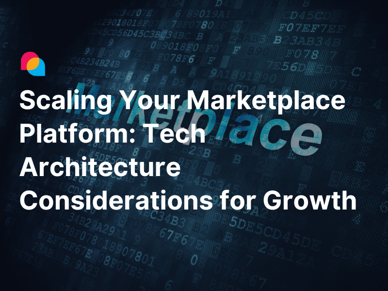 Scaling Your Marketplace Platform Tech Architecture Considerations for Growth